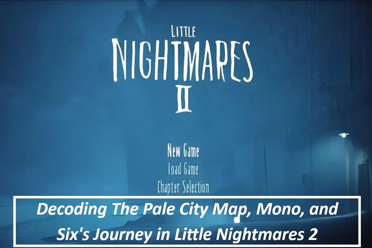 Decoding The Pale City Map, Mono, and Six's Journey in Little Nightmares 2