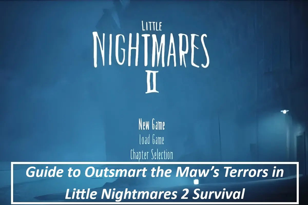Guide to Outsmart the Maw’s Terrors in Little Nightmares 2 Survival